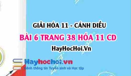 Giải bài 6 trang 38 Hóa 11 Cánh Diều SGK